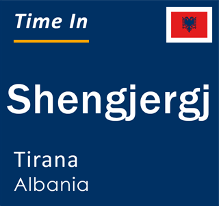 Current time in Shengjergj, Tirana, Albania