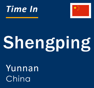 Current local time in Shengping, Yunnan, China