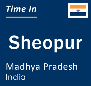 Current local time in Sheopur, Madhya Pradesh, India