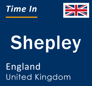 Current local time in Shepley, England, United Kingdom