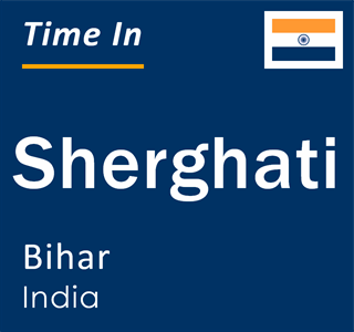 Current local time in Sherghati, Bihar, India