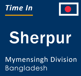 Current local time in Sherpur, Mymensingh Division, Bangladesh