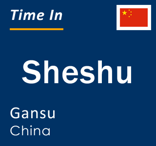 Current local time in Sheshu, Gansu, China