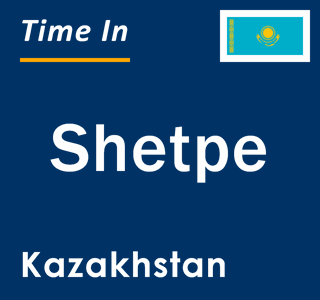 Current local time in Shetpe, Kazakhstan