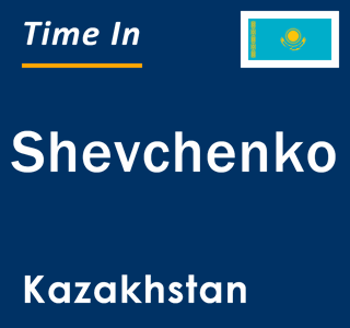 Current time in Shevchenko, Kazakhstan