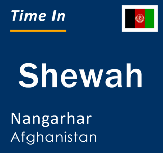 Current local time in Shewah, Nangarhar, Afghanistan