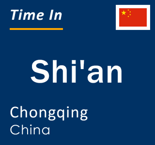 Current local time in Shi'an, Chongqing, China