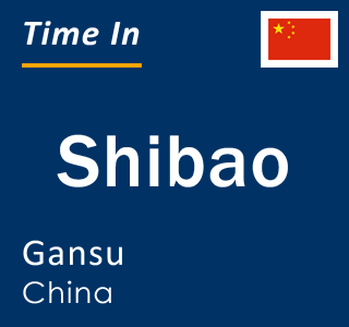 Current local time in Shibao, Gansu, China