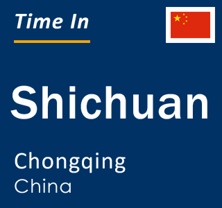 Current local time in Shichuan, Chongqing, China