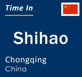 Current local time in Shihao, Chongqing, China