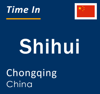 Current local time in Shihui, Chongqing, China