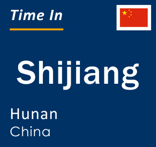 Current local time in Shijiang, Hunan, China