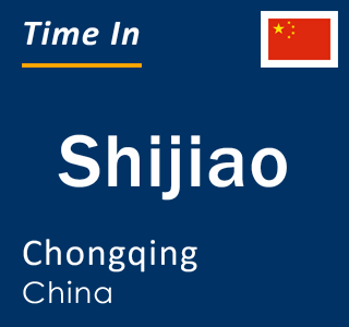 Current local time in Shijiao, Chongqing, China