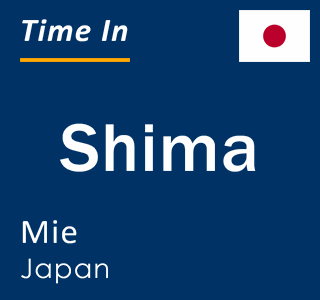 Current local time in Shima, Mie, Japan