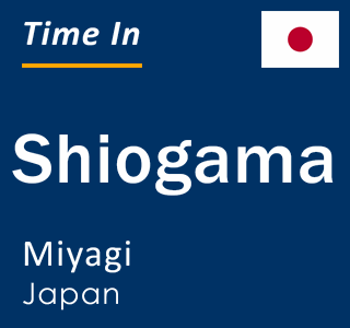 Current time in Shiogama, Miyagi, Japan