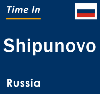 Current local time in Shipunovo, Russia