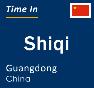 Current local time in Shiqi, Guangdong, China