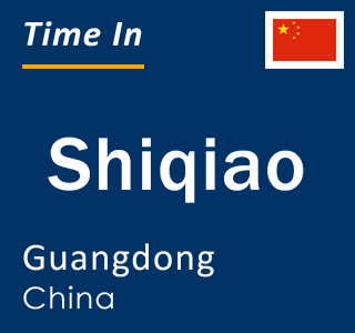 Current local time in Shiqiao, Guangdong, China