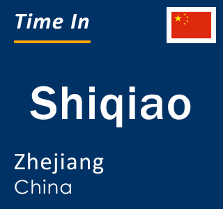 Current local time in Shiqiao, Zhejiang, China