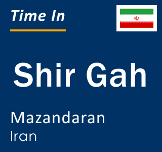 Current local time in Shir Gah, Mazandaran, Iran