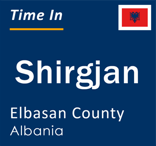 Current local time in Shirgjan, Elbasan County, Albania