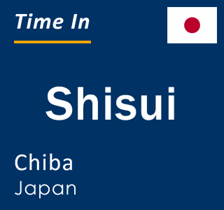 Current local time in Shisui, Chiba, Japan