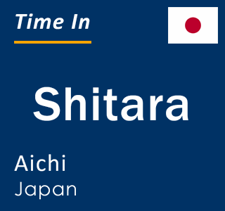 Current local time in Shitara, Aichi, Japan