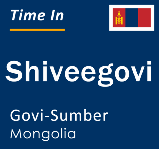 Current time in Shiveegovi, Govi-Sumber, Mongolia