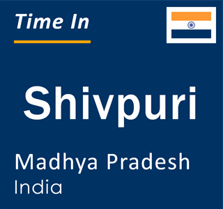 Current local time in Shivpuri, Madhya Pradesh, India