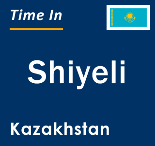 Current local time in Shiyeli, Kazakhstan
