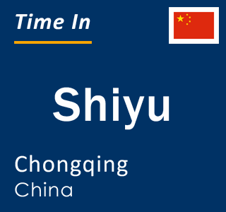 Current local time in Shiyu, Chongqing, China