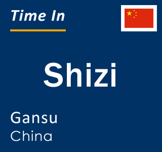 Current local time in Shizi, Gansu, China