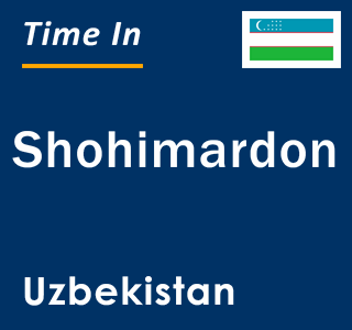 Current local time in Shohimardon, Uzbekistan
