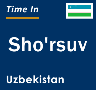 Current local time in Sho'rsuv, Uzbekistan