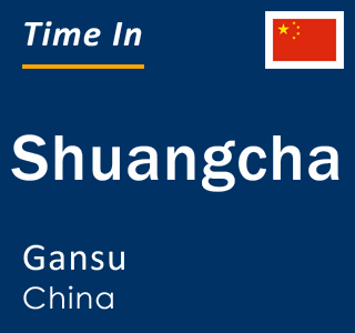 Current local time in Shuangcha, Gansu, China