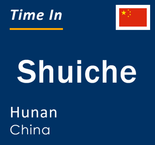 Current local time in Shuiche, Hunan, China