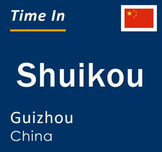 Current local time in Shuikou, Guizhou, China