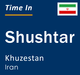 Current local time in Shushtar, Khuzestan, Iran