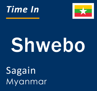 Current local time in Shwebo, Sagain, Myanmar