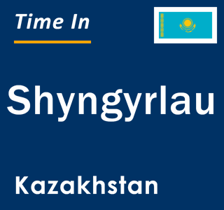 Current local time in Shyngyrlau, Kazakhstan