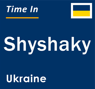 Current local time in Shyshaky, Ukraine