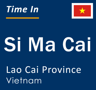 Current local time in Si Ma Cai, Lao Cai Province, Vietnam