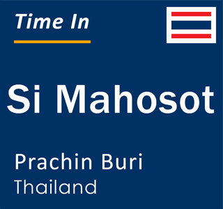 Current local time in Si Mahosot, Prachin Buri, Thailand