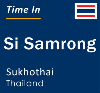 Current time in Si Samrong, Sukhothai, Thailand