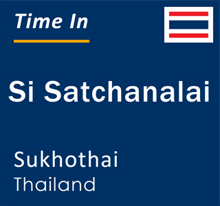 Current local time in Si Satchanalai, Sukhothai, Thailand