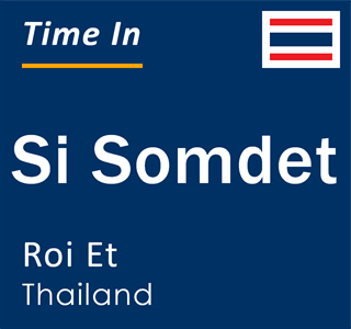 Current local time in Si Somdet, Roi Et, Thailand