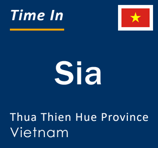 Current local time in Sia, Thua Thien Hue Province, Vietnam