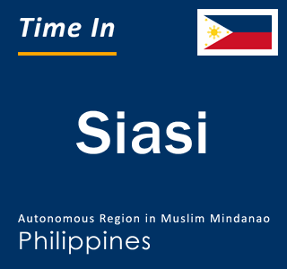 Current time in Siasi, Autonomous Region in Muslim Mindanao, Philippines