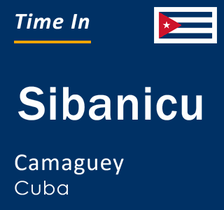 Current local time in Sibanicu, Camaguey, Cuba