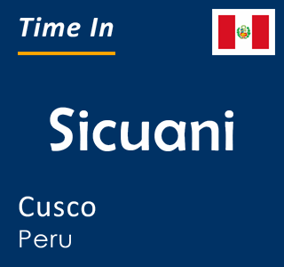 Current local time in Sicuani, Cusco, Peru